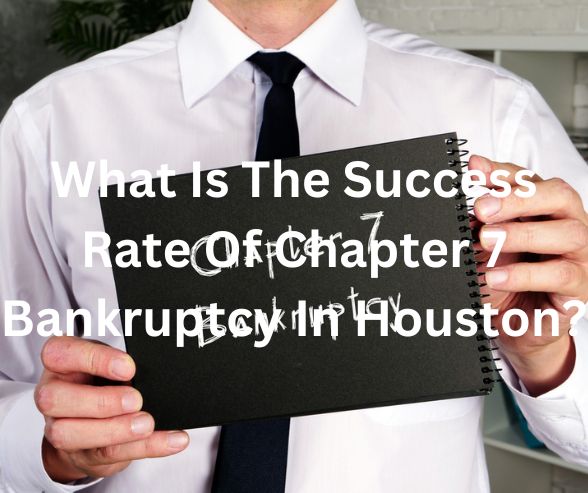 What Is The Success Rate Of Chapter 7 Bankruptcy In Houston